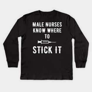 Male nurses know where to stick it Kids Long Sleeve T-Shirt